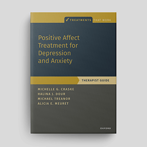 Positive Affect Treatment For Depression And Anxiety: Therapist Guide